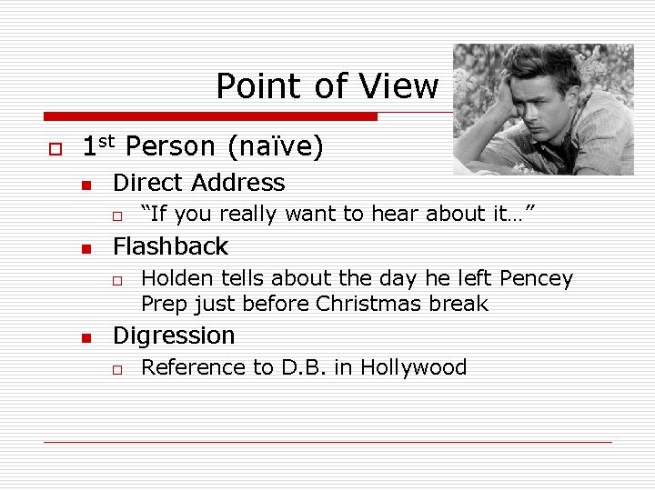 Point of View o 1 st Person (naïve) n Direct Address o n Flashback