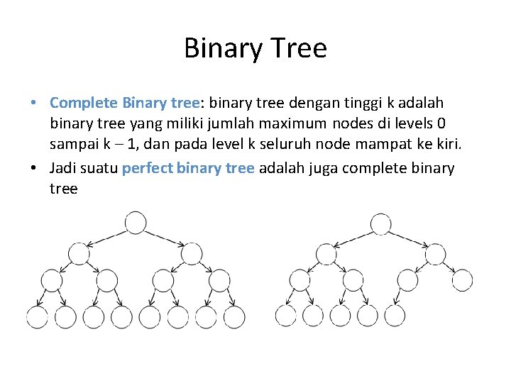Binary Tree • Complete Binary tree: binary tree dengan tinggi k adalah binary tree Binary Tree • Complete Binary tree: binary tree dengan tinggi k adalah binary tree