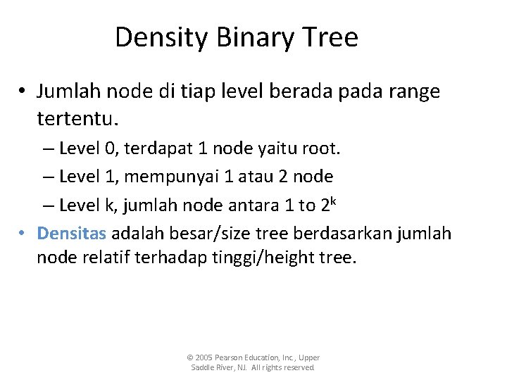 Density Binary Tree • Jumlah node di tiap level berada pada range tertentu. – Density Binary Tree • Jumlah node di tiap level berada pada range tertentu. –