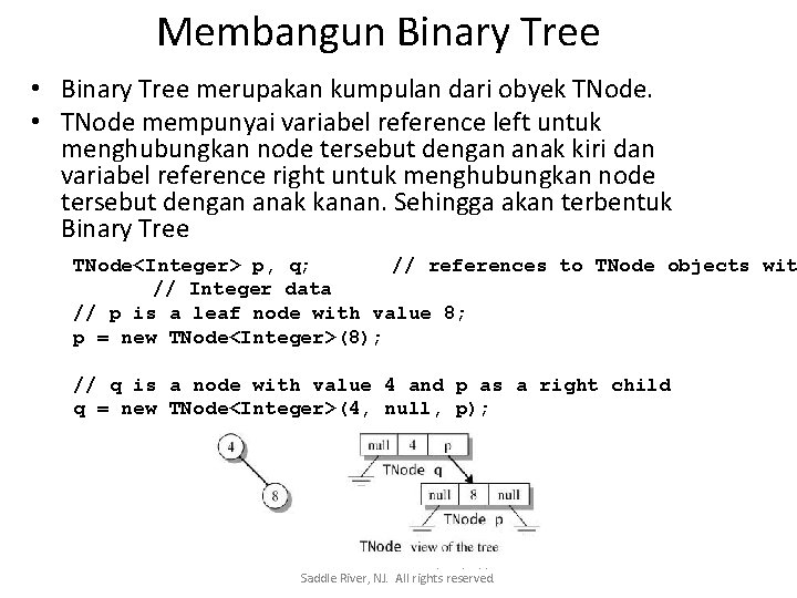 Membangun Binary Tree • Binary Tree merupakan kumpulan dari obyek TNode. • TNode mempunyai