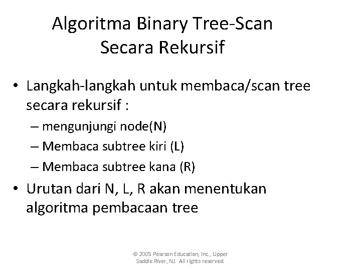 Algoritma Binary Tree-Scan Secara Rekursif • Langkah-langkah untuk membaca/scan tree secara rekursif : –