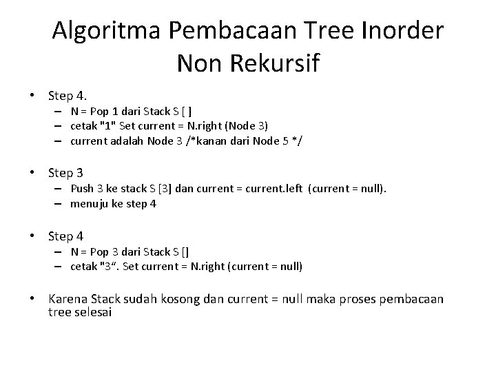 Algoritma Pembacaan Tree Inorder Non Rekursif • Step 4. – N = Pop 1 Algoritma Pembacaan Tree Inorder Non Rekursif • Step 4. – N = Pop 1