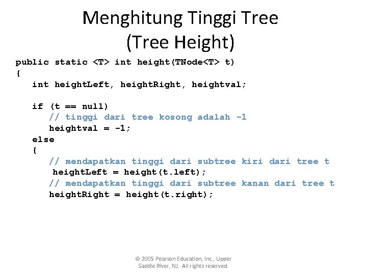 Menghitung Tinggi Tree (Tree Height) public static <T> int height(TNode<T> t) { int height. Menghitung Tinggi Tree (Tree Height) public static <T> int height(TNode<T> t) { int height.