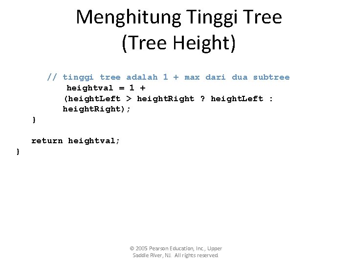 Menghitung Tinggi Tree (Tree Height) // tinggi tree adalah 1 + max dari dua Menghitung Tinggi Tree (Tree Height) // tinggi tree adalah 1 + max dari dua