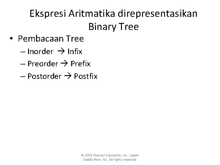 Ekspresi Aritmatika direpresentasikan Binary Tree • Pembacaan Tree – Inorder Infix – Preorder Prefix Ekspresi Aritmatika direpresentasikan Binary Tree • Pembacaan Tree – Inorder Infix – Preorder Prefix