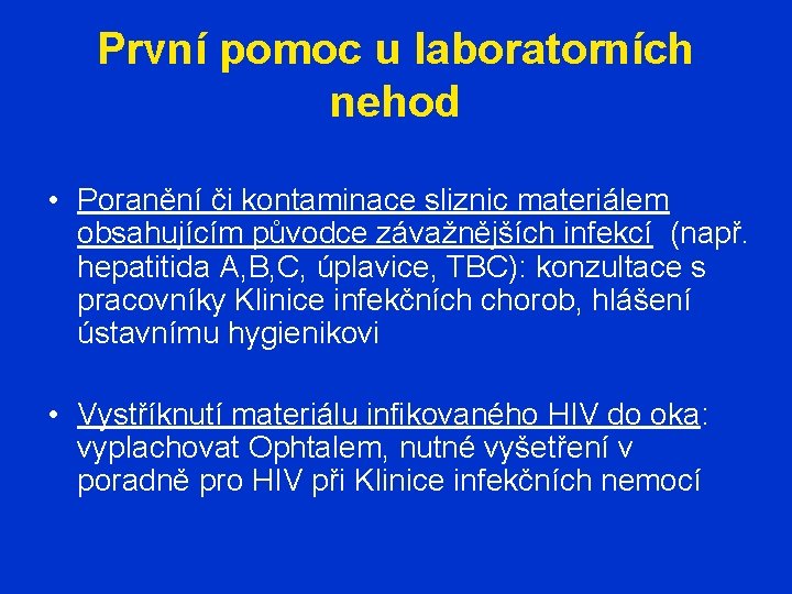 První pomoc u laboratorních nehod • Poranění či kontaminace sliznic materiálem obsahujícím původce závažnějších