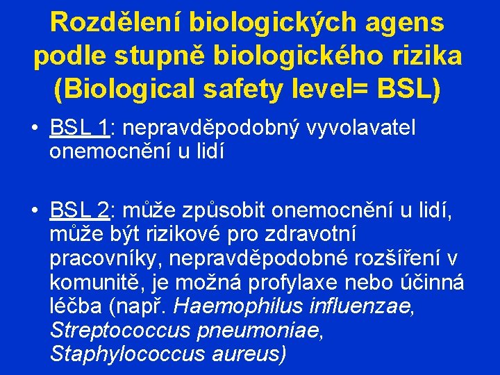 Rozdělení biologických agens podle stupně biologického rizika (Biological safety level= BSL) • BSL 1: