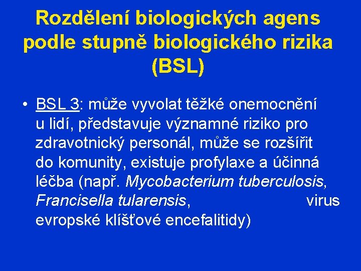 Rozdělení biologických agens podle stupně biologického rizika (BSL) • BSL 3: může vyvolat těžké