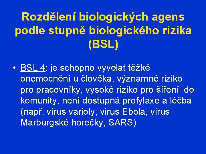 Rozdělení biologických agens podle stupně biologického rizika (BSL) • BSL 4: je schopno vyvolat