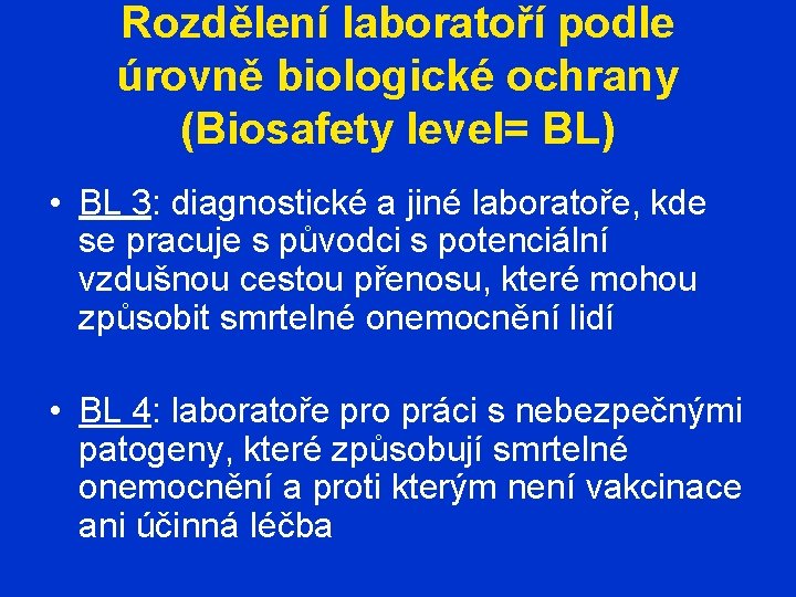 Rozdělení laboratoří podle úrovně biologické ochrany (Biosafety level= BL) • BL 3: diagnostické a