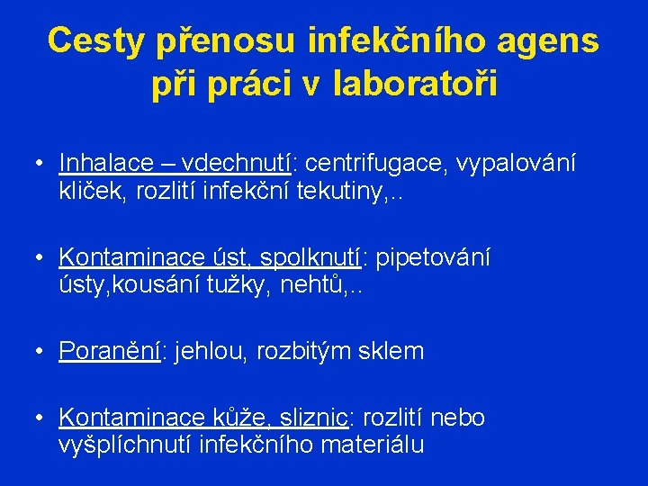 Cesty přenosu infekčního agens při práci v laboratoři • Inhalace – vdechnutí: centrifugace, vypalování