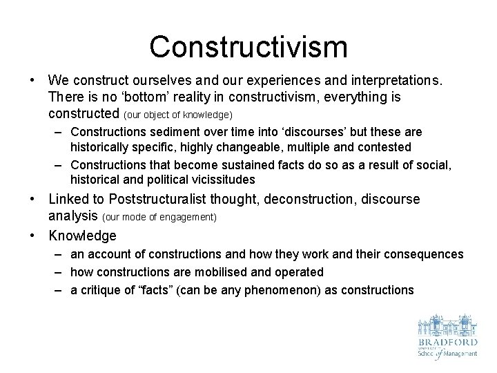 Constructivism • We construct ourselves and our experiences and interpretations. There is no ‘bottom’