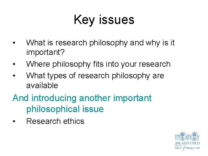 Key issues • • • What is research philosophy and why is it important?