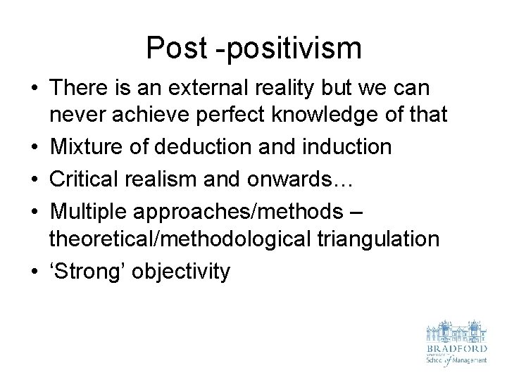 Post -positivism • There is an external reality but we can never achieve perfect