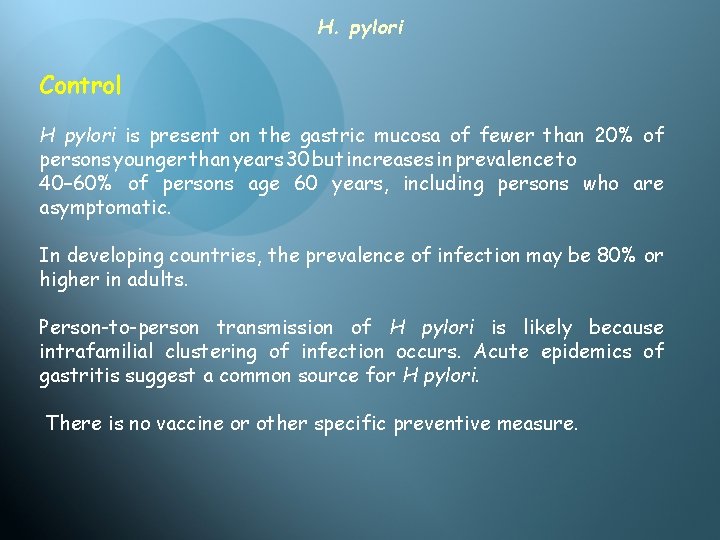 H. pylori Control H pylori is present on the gastric mucosa of fewer than