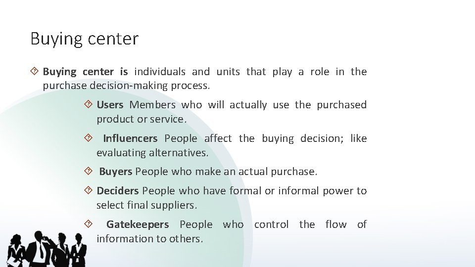 Buying center is individuals and units that play a role in the purchase decision-making