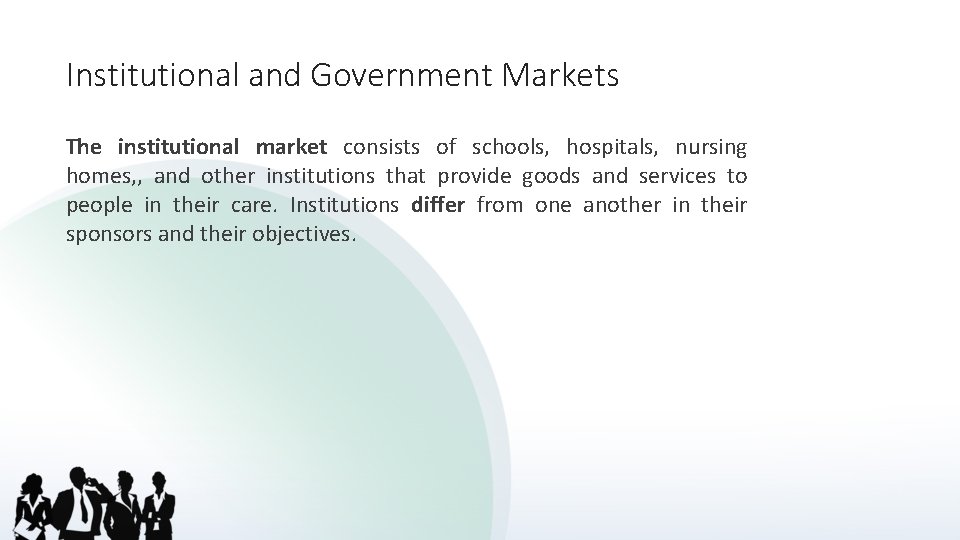 Institutional and Government Markets The institutional market consists of schools, hospitals, nursing homes, ,