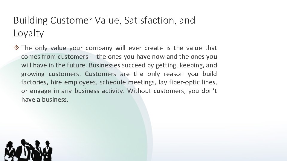 Building Customer Value, Satisfaction, and Loyalty The only value your company will ever create