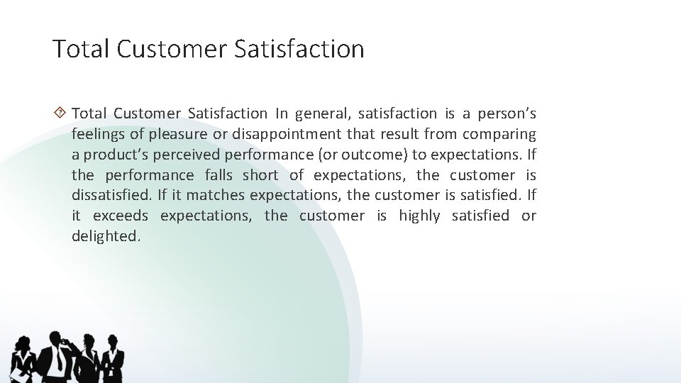 Total Customer Satisfaction In general, satisfaction is a person’s feelings of pleasure or disappointment