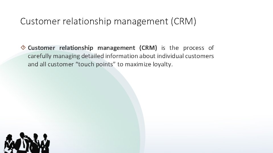 Customer relationship management (CRM) is the process of carefully managing detailed information about individual