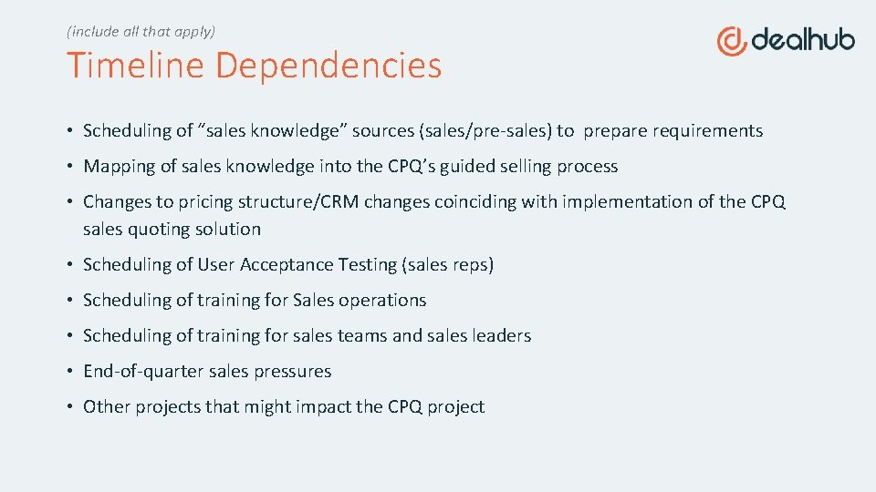 (include all that apply) Timeline Dependencies • Scheduling of “sales knowledge” sources (sales/pre-sales) to