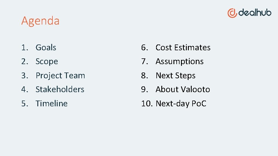 Agenda 1. 2. 3. 4. 5. Goals Scope Project Team Stakeholders Timeline 6. Cost