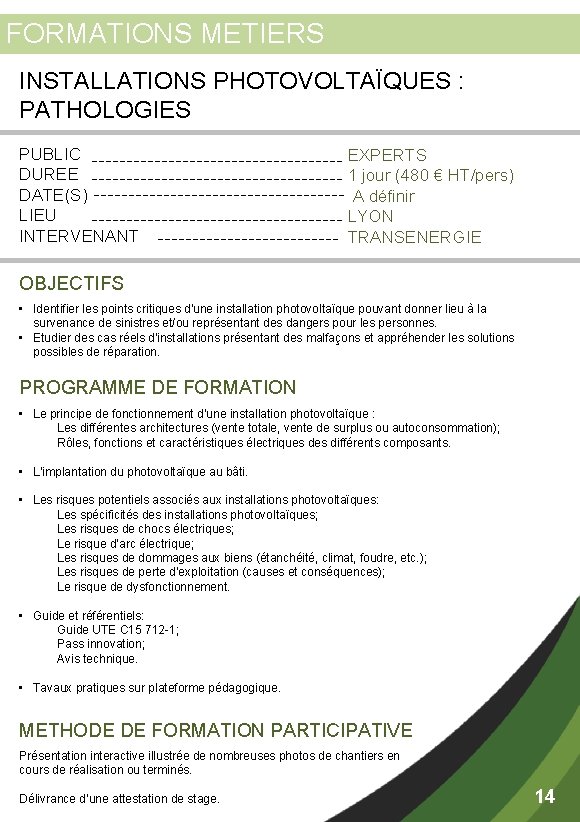 FORMATIONS METIERS INSTALLATIONS PHOTOVOLTAÏQUES : PATHOLOGIES PUBLIC DUREE DATE(S) LIEU INTERVENANT EXPERTS 1 jour
