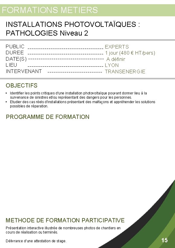 FORMATIONS METIERS INSTALLATIONS PHOTOVOLTAÏQUES : PATHOLOGIES Niveau 2 PUBLIC DUREE DATE(S) LIEU INTERVENANT EXPERTS