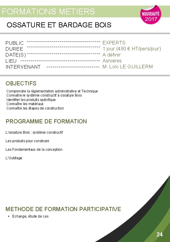 FORMATIONS METIERS OSSATURE ET BARDAGE BOIS PUBLIC DUREE DATE(S) LIEU INTERVENANT EXPERTS 1 jour
