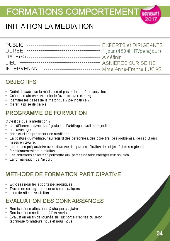  FORMATIONS COMPORTEMENT INITIATION LA MEDIATION PUBLIC DUREE DATE(S) LIEU INTERVENANT EXPERTS et DIRIGEANTS