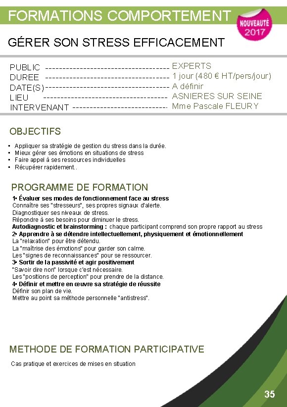  FORMATIONS COMPORTEMENT GÉRER SON STRESS EFFICACEMENT PUBLIC DUREE DATE(S) LIEU INTERVENANT EXPERTS 1
