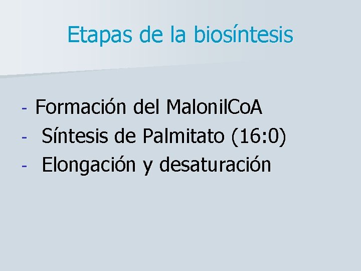 Etapas de la biosíntesis Formación del Malonil. Co. A - Síntesis de Palmitato (16: