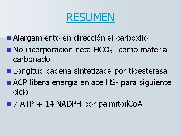 RESUMEN n Alargamiento en dirección al carboxilo n No incorporación neta HCO 3 -