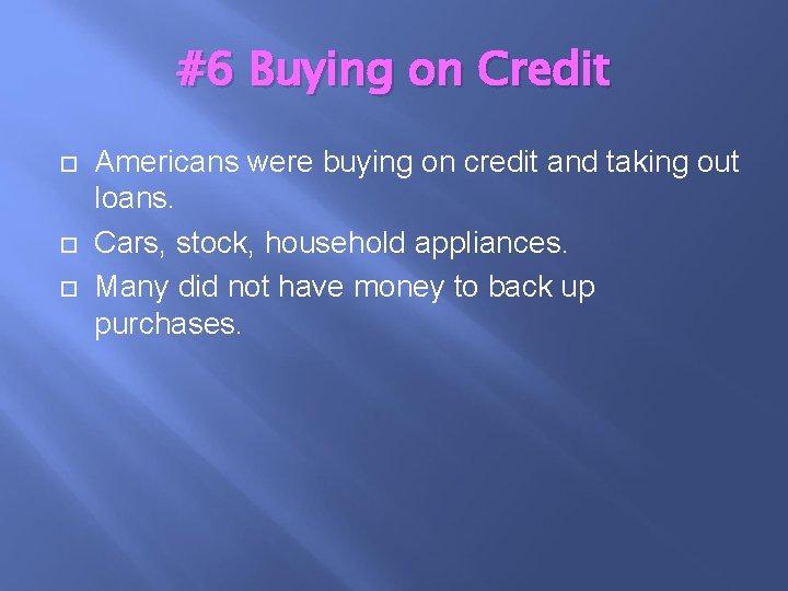 #6 Buying on Credit Americans were buying on credit and taking out loans. Cars,