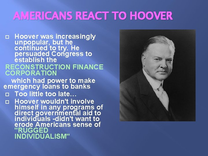 AMERICANS REACT TO HOOVER Hoover was increasingly unpopular, but he continued to try. He