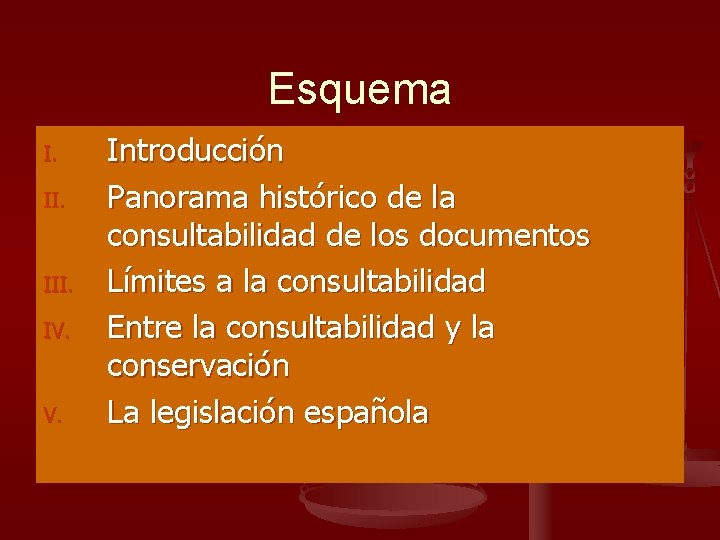 Esquema I. II. III. IV. Introducción Panorama histórico de la consultabilidad de los documentos