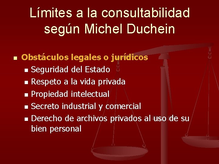 Límites a la consultabilidad según Michel Duchein n Obstáculos legales o jurídicos n Seguridad