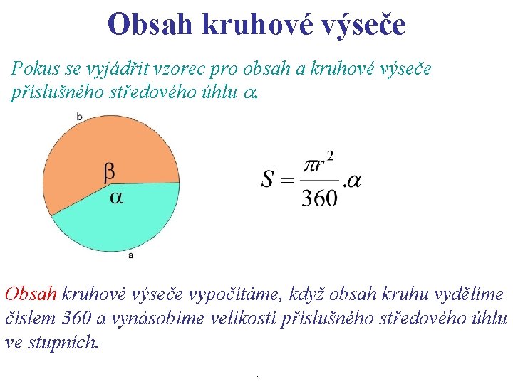 Obsah kruhové výseče Pokus se vyjádřit vzorec pro obsah a kruhové výseče příslušného středového