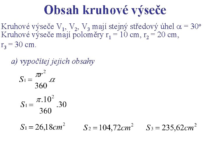 Obsah kruhové výseče Kruhové výseče V 1, V 2, V 3 mají stejný středový