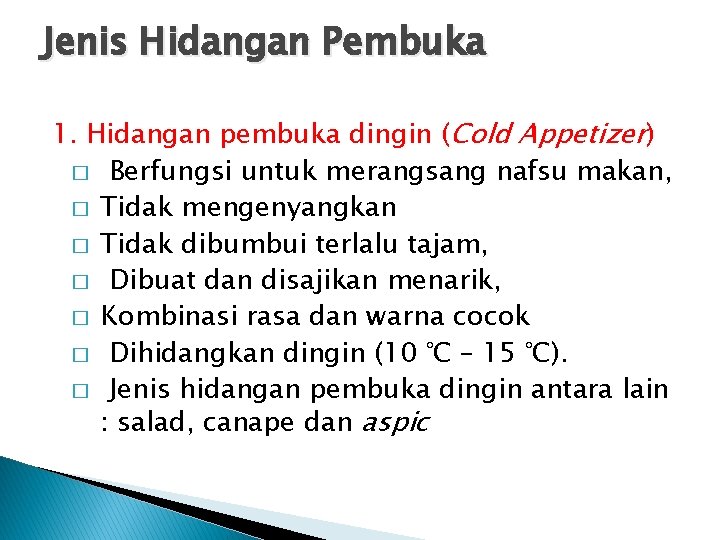 Jenis Hidangan Pembuka 1. Hidangan pembuka dingin (Cold Appetizer) � Berfungsi untuk merangsang nafsu