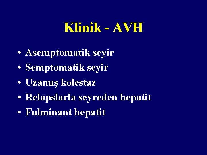 Klinik - AVH • • • Asemptomatik seyir Semptomatik seyir Uzamış kolestaz Relapslarla seyreden