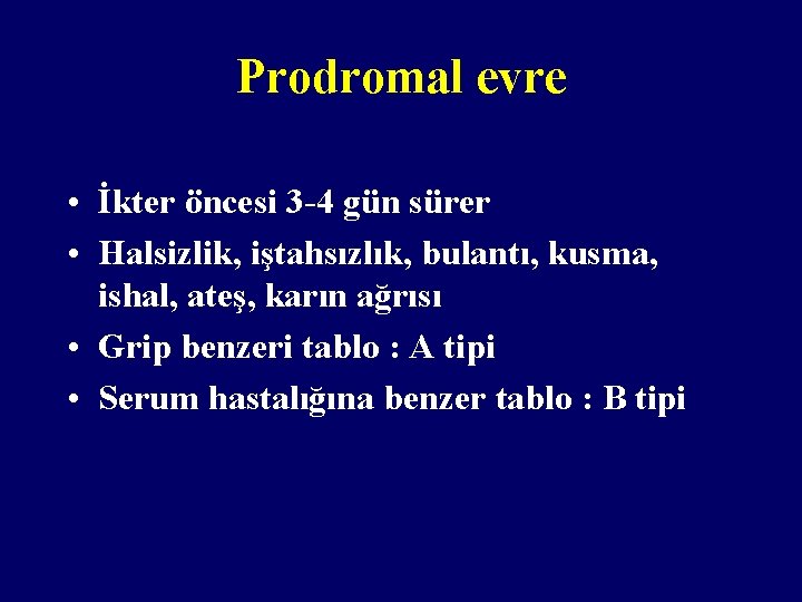 Prodromal evre • İkter öncesi 3 -4 gün sürer • Halsizlik, iştahsızlık, bulantı, kusma,