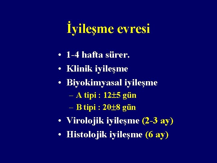 İyileşme evresi • 1 -4 hafta sürer. • Klinik iyileşme • Biyokimyasal iyileşme –