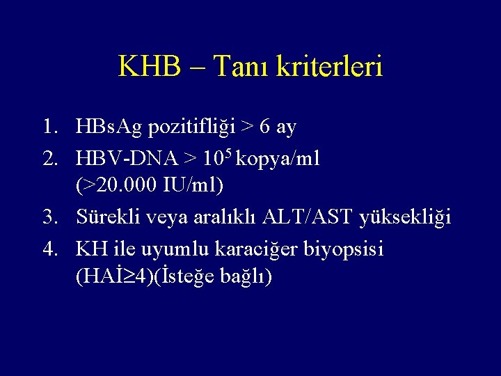KHB – Tanı kriterleri 1. HBs. Ag pozitifliği > 6 ay 2. HBV-DNA >