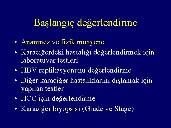 Başlangıç değerlendirme • Anamnez ve fizik muayene • Karaciğerdeki hastalığı değerlendirmek için laboratuvar testleri