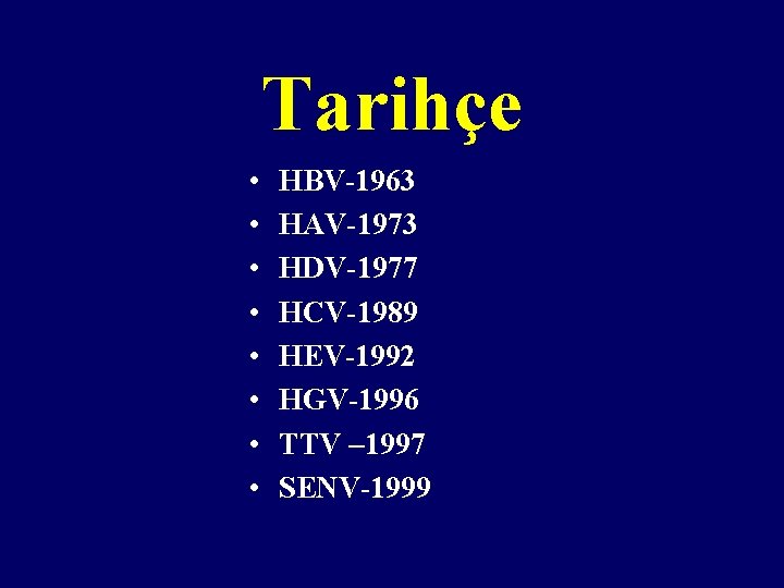 Tarihçe • • HBV-1963 HAV-1973 HDV-1977 HCV-1989 HEV-1992 HGV-1996 TTV – 1997 SENV-1999 