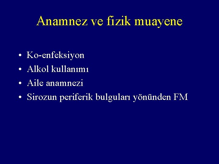 Anamnez ve fizik muayene • • Ko-enfeksiyon Alkol kullanımı Aile anamnezi Sirozun periferik bulguları