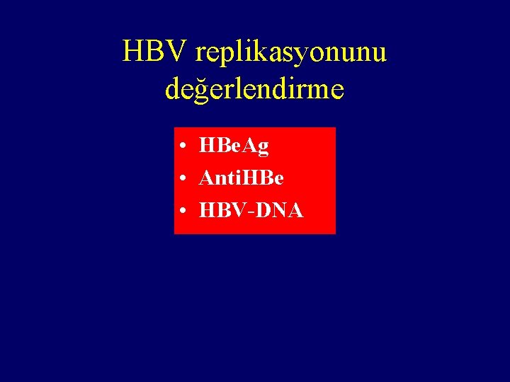 HBV replikasyonunu değerlendirme • HBe. Ag • Anti. HBe • HBV-DNA 