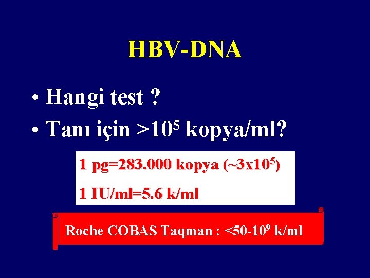 HBV-DNA • Hangi test ? • Tanı için >105 kopya/ml? 1 pg=283. 000 kopya