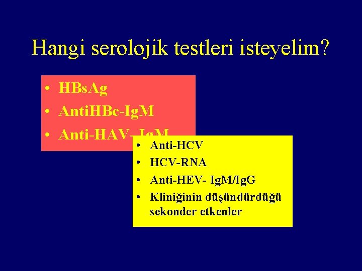 Hangi serolojik testleri isteyelim? • HBs. Ag • Anti. HBc-Ig. M • Anti-HAV- Ig.